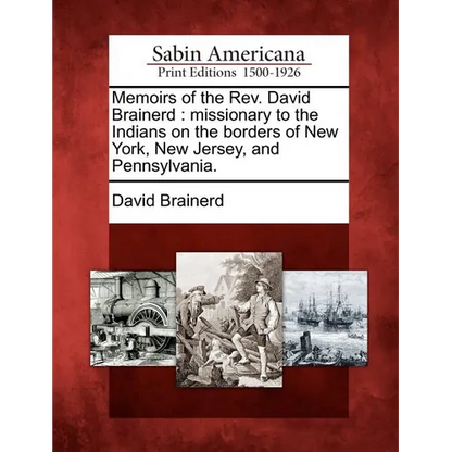 Memoirs of the Rev. David Brainerd: missionary to the Indians on the borders of New York, New Jersey, and Pennsylvania. - Paperback
