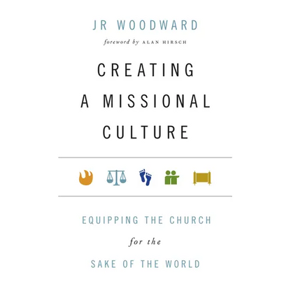 Creating a Missional Culture: Equipping the Church for the Sake of the World - Paperback