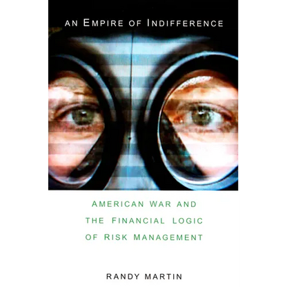 An Empire of Indifference: American War and the Financial Logic of Risk Management - Paperback