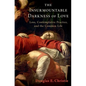 The Insurmountable Darkness of Love: Mysticism, Loss, and the Common Life - Hardcover