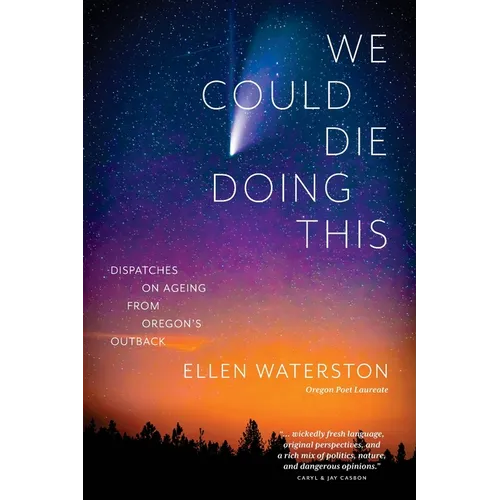 We Could Die Doing This: Dispatches on Ageing From Oregon's Outback - Paperback