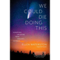 We Could Die Doing This: Dispatches on Ageing From Oregon's Outback - Paperback