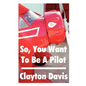So, You Want to Be a Pilot - Paperback