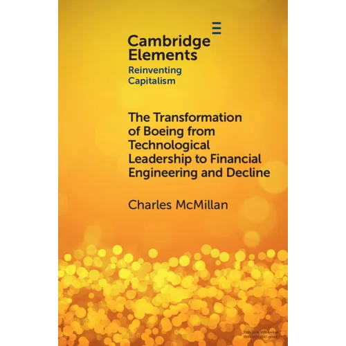 The Transformation of Boeing from Technological Leadership to Financial Engineering and Decline - Paperback