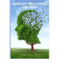 Sensory Processing Disorder: Practical Parenting Techniques for Developing Self-Assurance, Adaptability, Relationships, and Success with SPD Kids - Paperback
