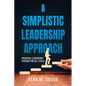 A Simplistic Leadership Approach: Practical Leadership Principles for all levels - Paperback