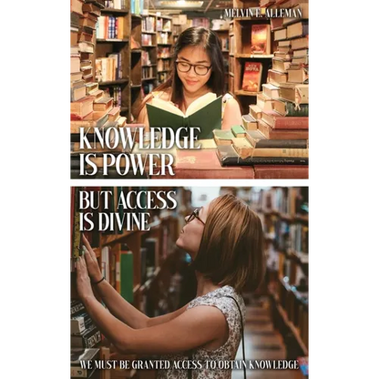 Knowledge Is Power but Access Is Divine: We Must Be Granted Access to Obtain Knowledge - Hardcover