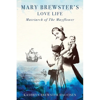 Mary Brewster's Love Life Matriarch of the Mayflower - Paperback