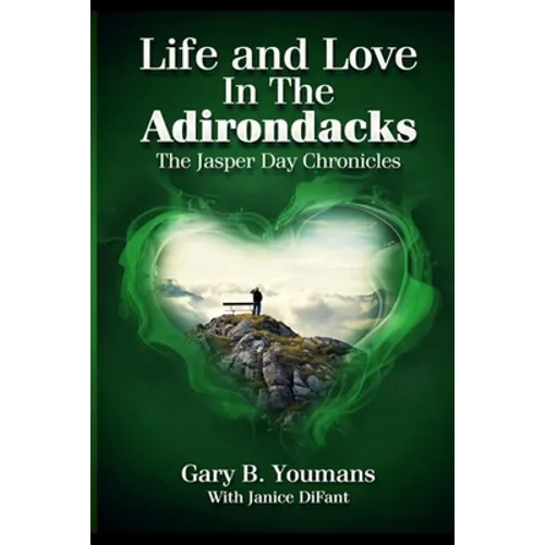 LIFE and LOVE IN THE ADIRONDACKS: The Jasperday Chronicles - Paperback
