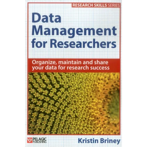 Data Management for Researchers: Organize, maintain and share your data for research success - Paperback
