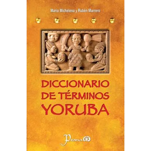 Diccionario de terminos yoruba: Pronunciacion, sinonimias, y uso practico del idioma lucumi de la nacion yoruba - Paperback