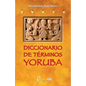 Diccionario de terminos yoruba: Pronunciacion, sinonimias, y uso practico del idioma lucumi de la nacion yoruba - Paperback
