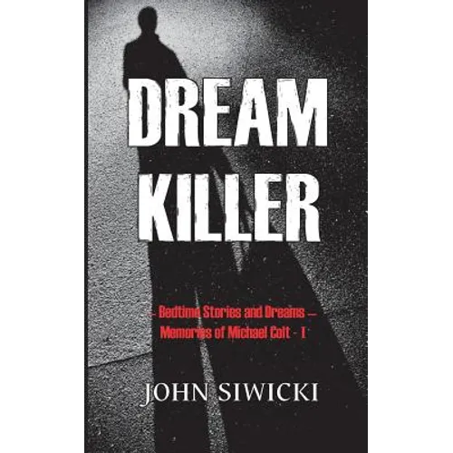 Dream Killer: Bedtime Stories and Dreams-Memories of Michael Colt - Paperback