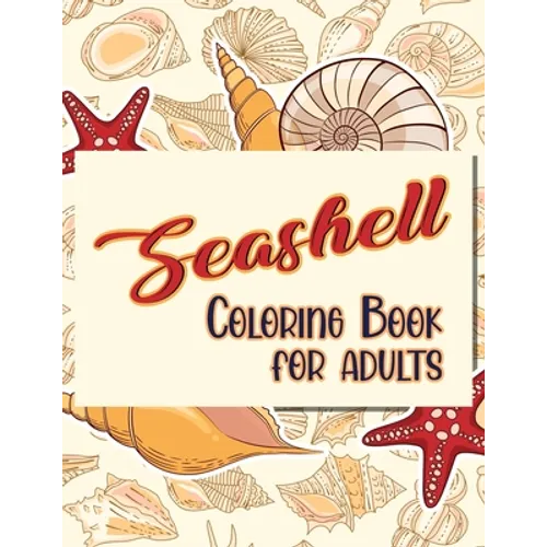 Seashell Coloring Book For Adults: Doodling For Stress Relief - Fun for Adults - Paperback