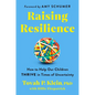 Raising Resilience: How to Help Our Children Thrive in Times of Uncertainty - Hardcover