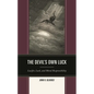 Devil's Own Luck: Lucifer, Luck, and Moral Responsibility - Hardcover