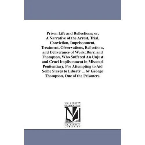 Prison Life and Reflections; or, A Narrative of the Arrest, Trial, Conviction, Imprisonment, Treatment, Observations, Reflections, and Deliverance of - Paperback
