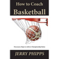 How to Coach Basketball: Necessary Steps to Achieve Championship Status - Paperback