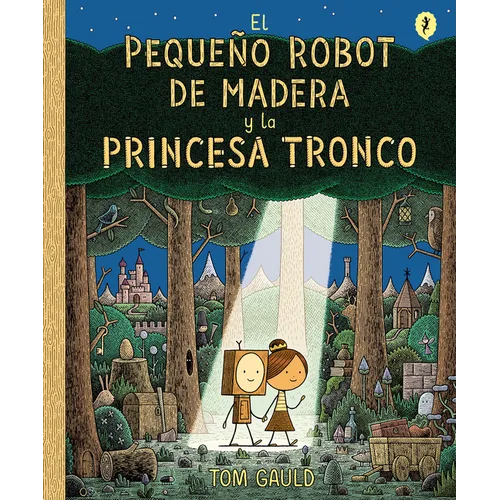 El Pequeño Robot de Madera Y La Princesa Tronco / The Little Wooden Robot and the Log Princess - Hardcover