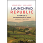 Launchpad Republic: America's Entrepreneurial Edge and Why It Matters - Hardcover