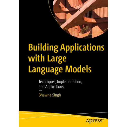 Building Applications with Large Language Models: Techniques, Implementation, and Applications - Paperback