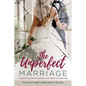 The Unperfect Marriage: Liberation for couples trapped in the fantasy of perfection - Paperback
