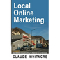 Local Online Marketing: Small Business Online Advertising For Retail And Service Businesses - Paperback
