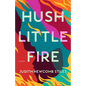 Hush Little Fire - Hardcover