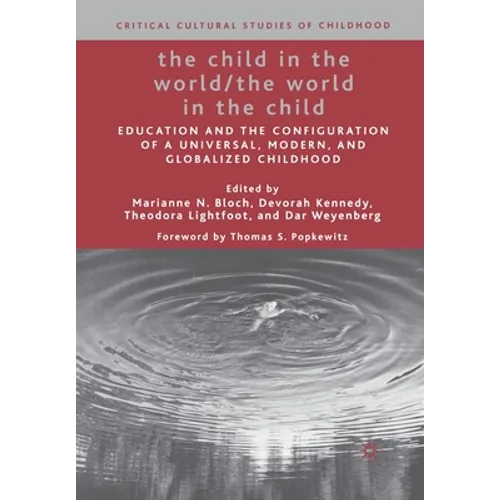 The Child in the World/The World in the Child: Education and the Configuration of a Universal, Modern, and Globalized Childhood - Paperback