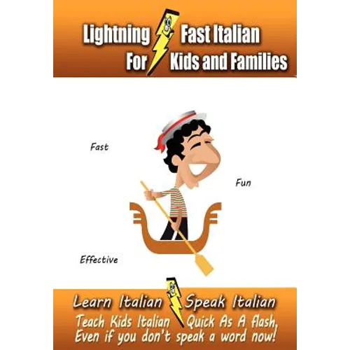 Lightning-Fast Italian - for Kids and Families: Learn Italian, Speak Italian, Teach Kids Italian - Quick As A Flash, Even If You Don't Speak A Word No - Paperback