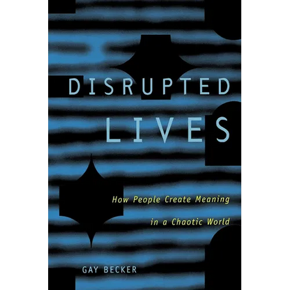 Disrupted Lives: How People Create Meaning in Chaotic World - Paperback