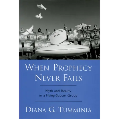 When Prophecy Never Fails: Myth and Reality in a Flying-Saucer Group - Hardcover