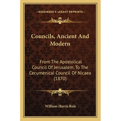 Councils, Ancient And Modern: From The Apostolical Council Of Jerusalem, To The Cecumenical Council Of Nicaea (1870) - Paperback