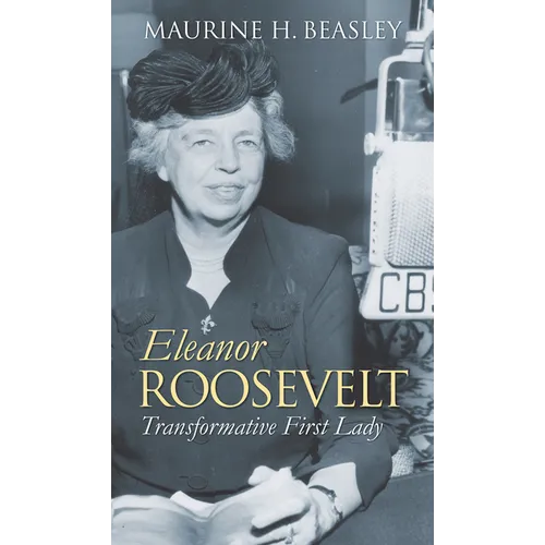 Eleanor Roosevelt: Transformative First Lady - Hardcover