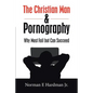 The Christian Man and Pornography: Why Most Fail but Can Succeed - Paperback
