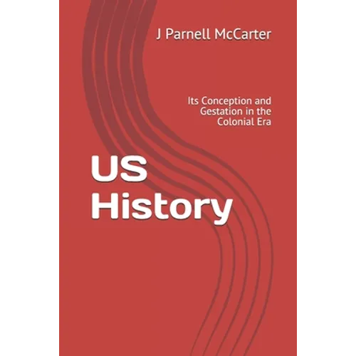 US History: Its Conception and Gestation in the Colonial Era - Paperback