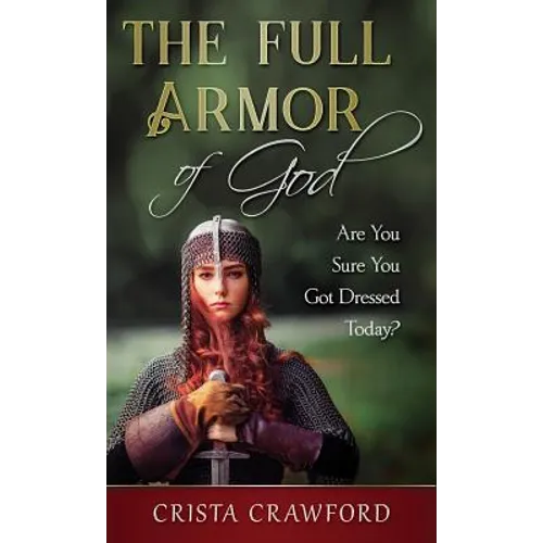 The Full Armor of God: Are You Sure You Got Dressed Today? - Hardcover