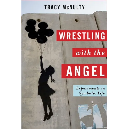 Wrestling with the Angel: Experiments in Symbolic Life - Paperback