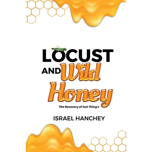 Locust and Wild Honey: The Recovery of lost Things! - Paperback