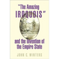 The Amazing Iroquois and the Invention of the Empire State - Hardcover