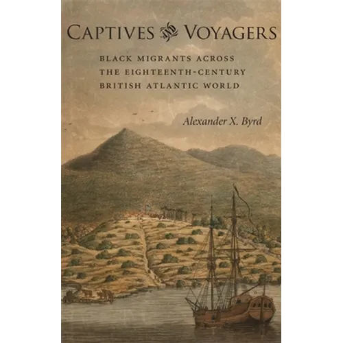 Captives and Voyagers: Black Migrants Across the Eighteenth-Century British Atlantic World - Paperback