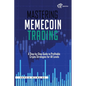 Mastering Memecoin Trading: A Step-by-Step Guide to Profitable Crypto Strategies for All Levels - Paperback