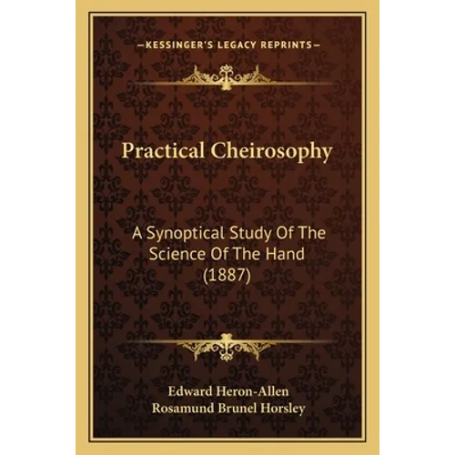 Practical Cheirosophy: A Synoptical Study Of The Science Of The Hand (1887) - Paperback