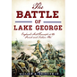 The Battle of Lake George: England's First Triumph in the French and Indian War - Paperback