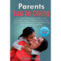 Parents Tao Te Ching: A 7 Step Parenting Framework To Make Your Children Love You Even More, Without Compromising Your Hectic Schedule - Paperback