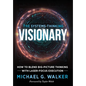 The Systems-Thinking Visionary: How to Blend Big-Picture Thinking with Laser-Focus Execution - Hardcover