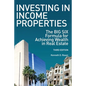 Investing in Income Properties: The Big Six Formula for Achieving Wealth in Real Estate - Paperback