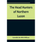 The Head Hunters of Northern Luzon - Paperback