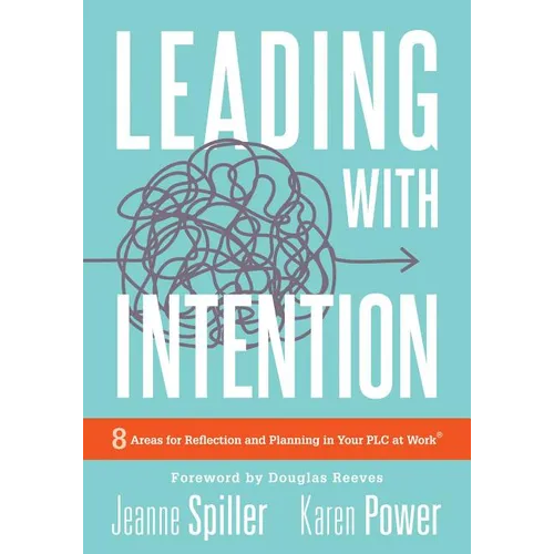 Leading with Intention: Leading with Intention: Eight Areas for Reflection and Planning in Your PLC at Work(r) (40+ Educational Leadership Practices Y - Paperback
