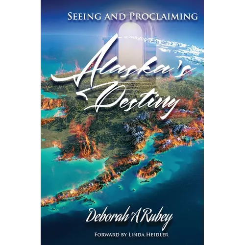 Seeing and Proclaiming Alaska's Destiny - Paperback